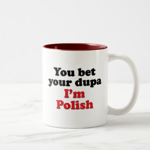You Bet Your Dupa I'm Polish Two-Tone Coffee Mug