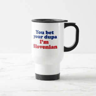You Bet Your Dupa I'm Slovenian Travel Mug