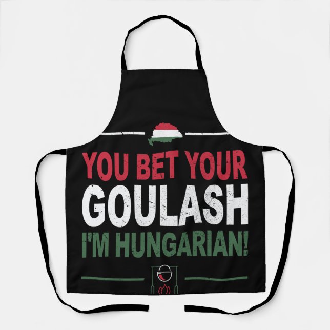 You Bet Your Goulash I'm Hungarian as Hungary Apron (Front)