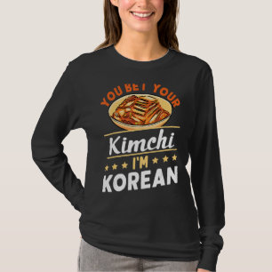 You Bet Your Kimchi I'm Korean T-Shirt