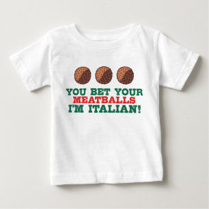 You Bet Your Meatballs I'm Italian Baby T-Shirt
