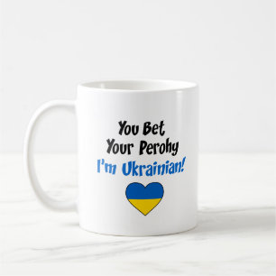 You Bet Your Perohy I'm Ukrainian Coffee Mug
