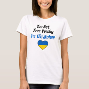 You Bet Your Perohy I'm Ukrainian T-Shirt