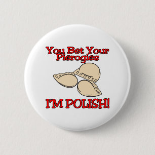 You Bet Your Pierogies Im Polish 6 Cm Round Badge