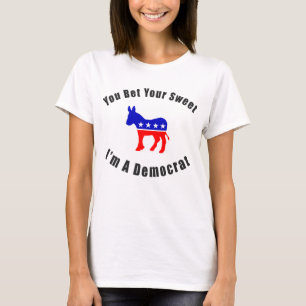 You Bet Your Sweet As Im A Democrat T-Shirt
