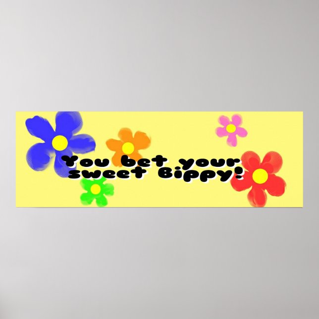 You bet your sweet Bippy Poster (Front)
