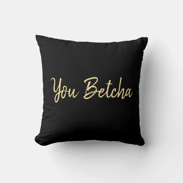 You Betcha Black with Gold Script  Cushion (Front)