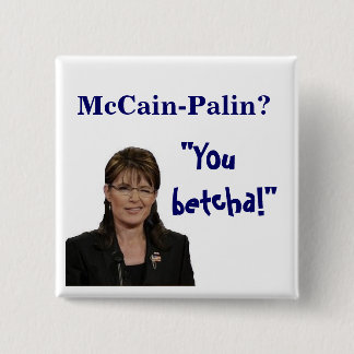 "You, betcha!", McCain-Palin? 15 Cm Square Badge