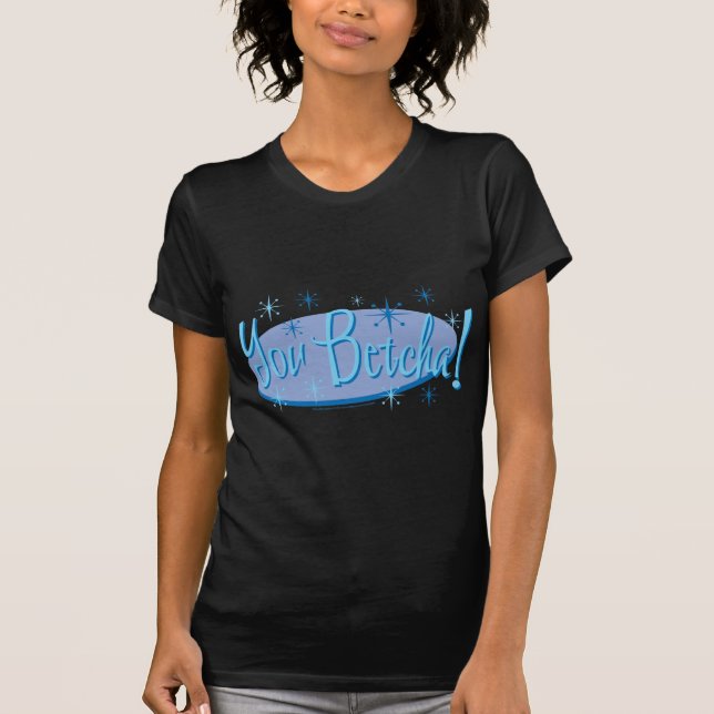 You-Betcha T-Shirt (Front)