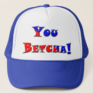 You Betcha! Trucker Hat