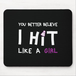 You Better Believe I Hit Like A Girl Badminton Mouse Mat