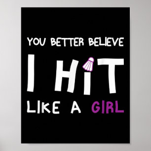 You Better Believe I Hit Like A Girl Badminton Poster