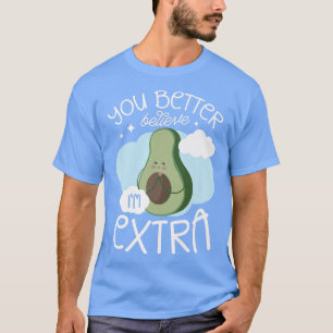 You Better Believe Im Etra Guac Fruit Vegan Avocad T-Shirt
