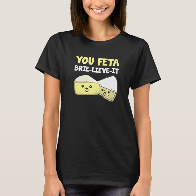 You Better Believe It  Cheese Pun Cheese Farmer  F T-Shirt (Front)