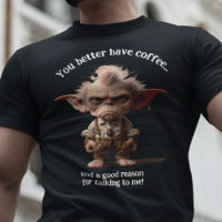 You Better Have Coffee...