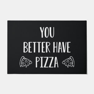 You Better Have Pizza Doormat