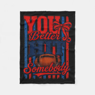 You Better Hit Somebody Football Season For Moms Fleece Blanket