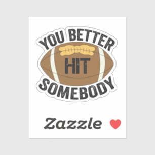 You Better Hit Somebody Funny Football Rugby Gift