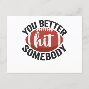 You Better hit Somebody Funny Football Saying Gift Postcard