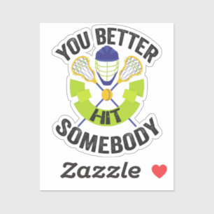 You Better Hit Somebody Funny Lacrosse Sport Gift