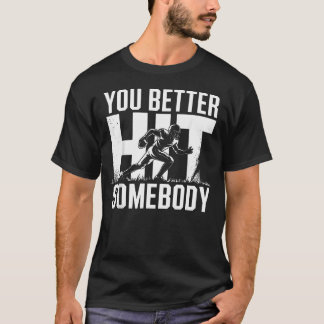 You Better Hit Somebody Game Day Football Mum T-Shirt