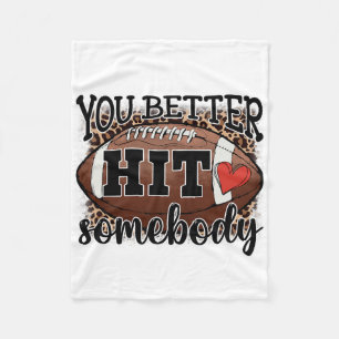 You Better Hit Somebody Game Day Footll Season For Fleece Blanket