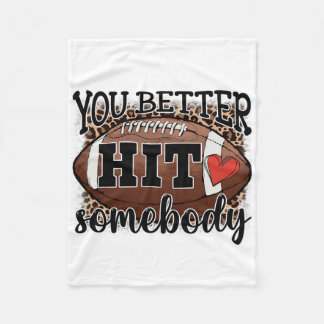 You Better Hit Somebody Game Day Footll Season For Fleece Blanket