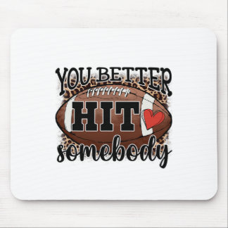 You Better Hit Somebody Game Day Footll Season For Mouse Mat