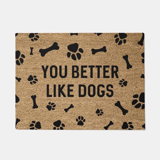 You Better Like Dogs Doormat (Front)
