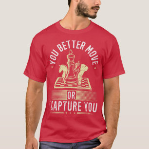 You Better Move Funny Chess T-Shirt