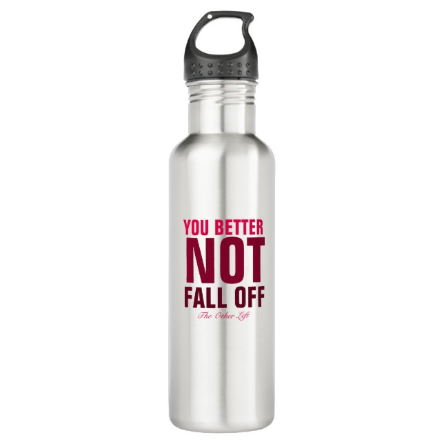 You Better Not Fall Off (Maroon) 710 Ml Water Bottle (Front)