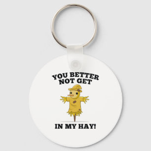 You Better Not Get In My Hay Key Ring
