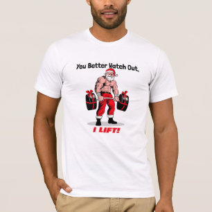 You Better Watch Out, I Lift! T-Shirt