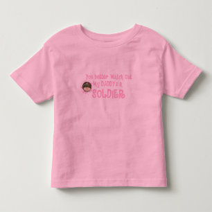 You Better Watch Out, My Daddy's a Soldier (Girl) Toddler T-Shirt