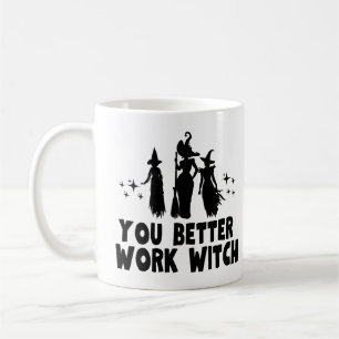 You Better Work Witch Coffee Mug