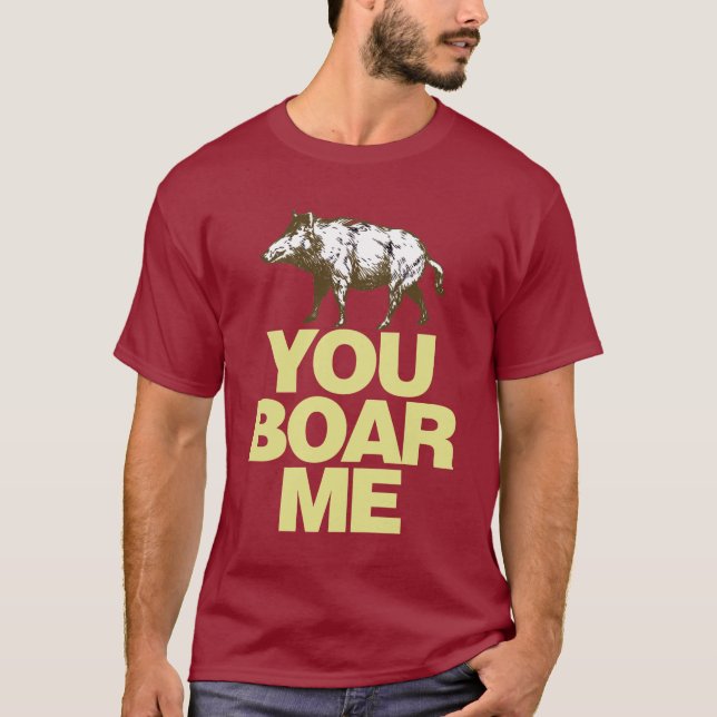 You Boar Me T-Shirt (Front)