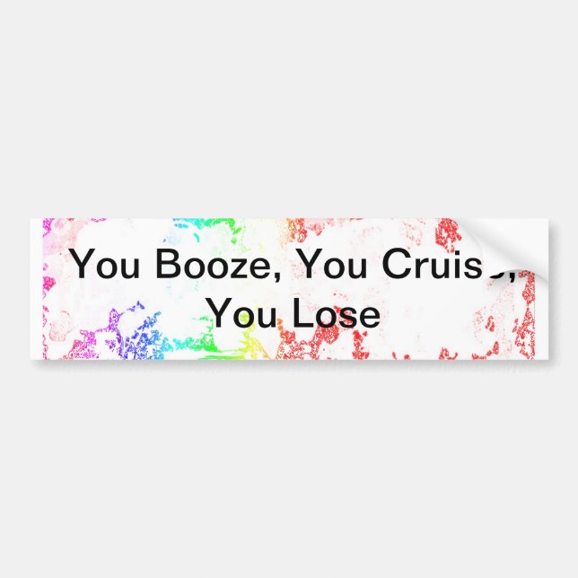 You Booze, You Cruise, You Lose Bumper Sticker (Front)