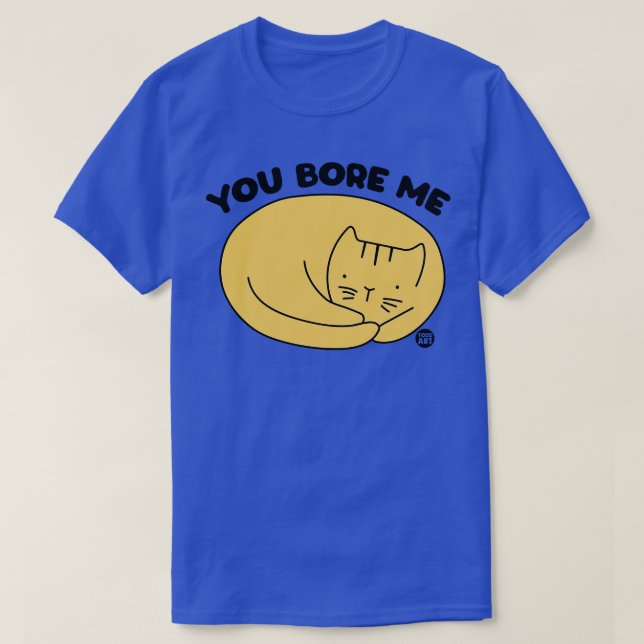 YOU BORE ME CAT T-Shirt (Design Front)
