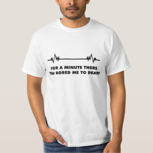 you bored me to death T-Shirt