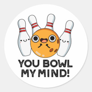 You Bowl My Mind Funny Bowling Pun  Classic Round Sticker