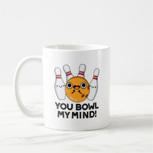 You Bowl My Mind Funny Bowling Pun  Coffee Mug