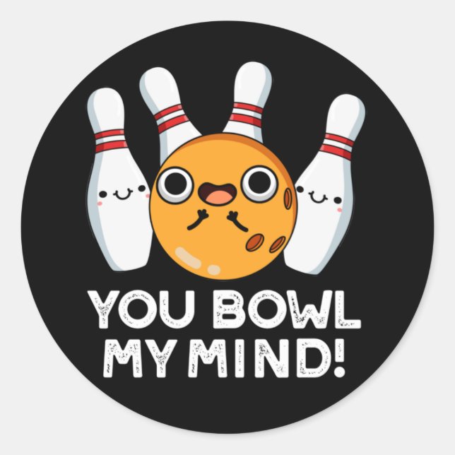 You Bowl My Mind Funny Bowling Pun Dark BG Classic Round Sticker (Front)