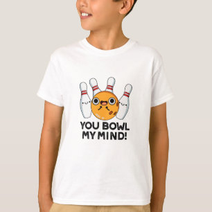 You Bowl My Mind Funny Bowling Pun  T-Shirt