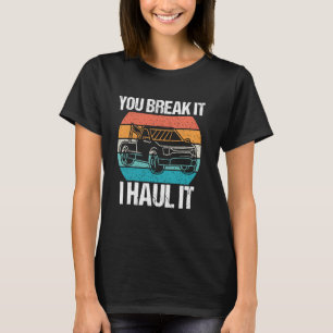 You Break It, I Haul It u2013 Retro Tow Truck Driv T-Shirt