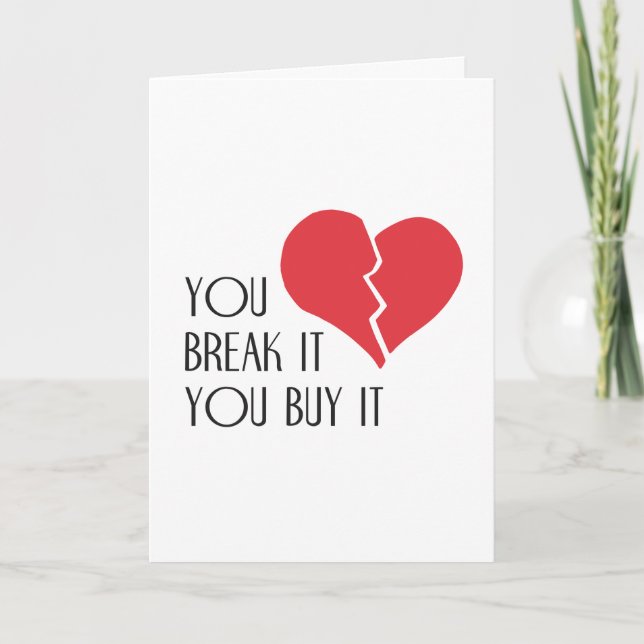 You Break It You Buy It Valentine's Day Heart Holiday Card (Front)