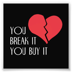 You Break It You Buy It Valentine's Day Heart Photo Print