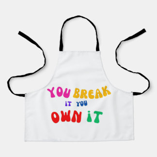 you break it you  itown apron
