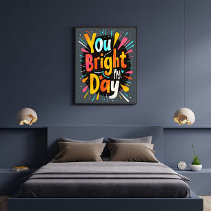 You Bright My Day Motivational Short Quotes  Poster