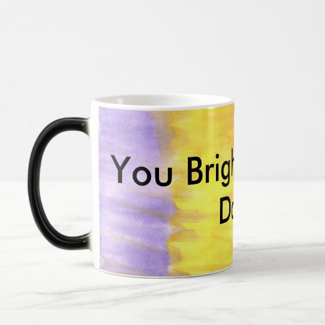 You Brighten Up My Day!!! Magic Mug (Left)