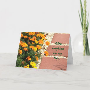 You brighten up my life Marigolds Greeting Card